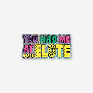 You Had Me At Elote Vinyl Sticker